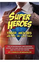 Superheroes, Their Movies, And Why We Love Them