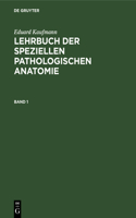 Eduard Kaufmann: Lehrbuch Der Speziellen Pathologischen Anatomie. Band 1