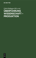 Überführung Wissenschaft - Produktion