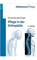 Pflege in Der Orthopadie: Lehrbuch Fur Krankenpflegeberufe Und Medizinisch-Technisches Assistenzpersonal