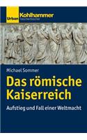 Das Romische Kaiserreich: Aufstieg Und Fall Einer Weltmacht