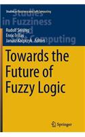 Towards the Future of Fuzzy Logic: (325 Studies in Fuzziness and Soft Computing)