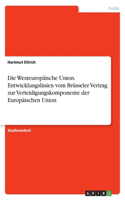 Die Westeuropäische Union. Entwicklungslinien vom Brüsseler Vertrag zur Verteidigungskomponente der Europäischen Union