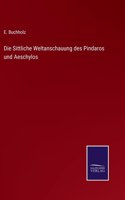 Die Sittliche Weltanschauung des Pindaros und Aeschylos