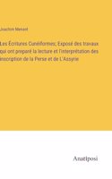 Les Écritures Cunéiformes; Exposé des travaux qui ont preparé la lecture et l'interprétation des inscription de la Perse et de L'Assyrie