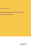 Etude sur les Mémoires de Louis XIV pour l'instruction du dauphin
