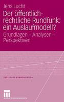 Der Offentlich-Rechtliche Rundfunk: Ein Auslaufmodell?: Grundlagen - Analysen - Perspektiven