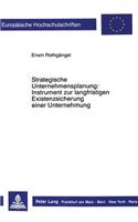 Strategische Unternehmensplanung: Instrument zur langfristigen Existenzsicherung einer Unternehmung