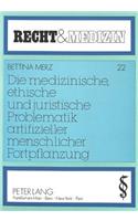 Die Medizinische, Ethische Und Juristische Problematik Artifizieller Menschlicher Fortpflanzung