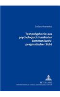 Textpolyphonie Aus Psychologisch Fundierter Kommunikativ-Pragmatischer Sicht: (German)