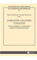 religión, las letras y las luces: El factor religioso en la Ilustración española e hispanoamericana