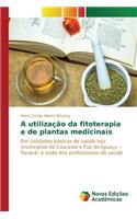 A utilização da fitoterapia e de plantas medicinais: (Portuguese)