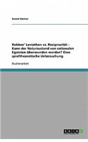 Hobbes' Leviathan vs. Reziprozität - Kann der Naturzustand von rationalen Egoisten überwunden werden? Eine spieltheoretische Untersuchung: (German)