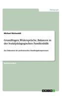 Grundfragen, Widersprüche, Balancen in der Sozialpädagogischen Familienhilfe: Zur Diskussion der professionellen Handlungskompetenzen