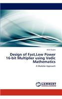 Design of Fast, Low Power 16-bit Multiplier using Vedic Mathematics