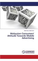 Malaysian Consumers' Attitude Towards Mobile Advertising