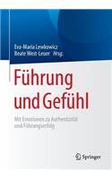 Führung Und Gefühl: Mit Emotionen Zu Authentizität Und Führungserfolg