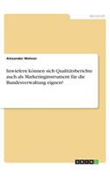 Inwiefern können sich Qualitätsberichte auch als Marketinginstrument für die Bundesverwaltung eignen?