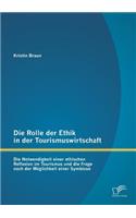 Die Rolle der Ethik in der Tourismuswirtschaft: Die Notwendigkeit einer ethischen Reflexion im Tourismus und die Frage nach der Möglichkeit einer Symbiose