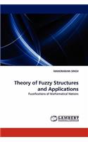 Theory of Fuzzy Structures and Applications