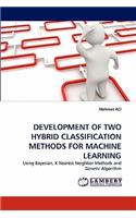 Development of Two Hybrid Classification Methods for Machine Learning