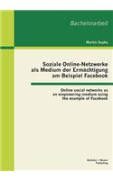 Soziale Online-Netzwerke als Medium der Ermächtigung am Beispiel Facebook