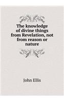The knowledge of divine things from Revelation, not from reason or nature: (English)