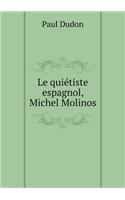 Le Quiétiste Espagnol, Michel Molinos