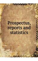 Prospectus, reports and statistics