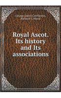 Royal Ascot. Its History and Its Associations