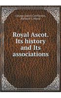 Royal Ascot. Its History and Its Associations