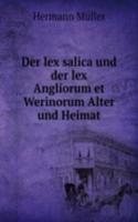 Der lex salica und der lex Angliorum et Werinorum Alter und Heimat