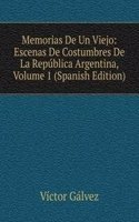 Memorias De Un Viejo: Escenas De Costumbres De La Republica Argentina, Volume 1 (Spanish Edition)