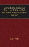 Die Gedichte Des Paulus Diaconus: Kritische Und Erklarende Ausgabe (German Edition)