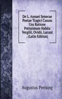 De L. Annaei Senecae Poetae Tragici Casum Usu Ratione Potissimum Habita Vergilii, Ovidii, Lucani . (Latin Edition)