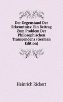 Der Gegenstand Der Erkenntniss: Ein Beitrag Zum Problem Der Philosophischen Transcendenz (German Edition)