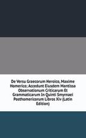De Versu Graecorum Heroico, Maxime Homerico; Accedunt Eiusdem Mantissa Observationum Criticarum Et Grammaticarum In Quinti Smyrnaei Posthomericorum Libros Xiv (Latin Edition)
