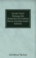 Corneli Taciti Dialogus De Oratoribus Ad Codices Denuo Conlatos (Latin Edition)