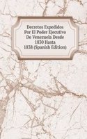 Decretos Expedidos Por El Poder Ejecutivo De Venezuela Desde 1830 Hasta 1838 (Spanish Edition)