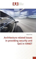 Architecture related issues in providing security and QoS in VANET