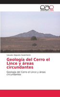 Geología del Cerro el Lince y áreas circundantes