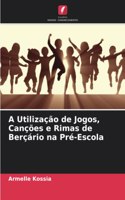 A Utilização de Jogos, Canções e Rimas de Berçário na Pré-Escola