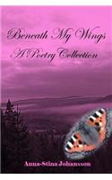 Beneath My Wings - A Poetry Collection