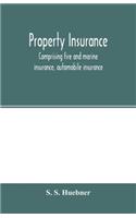 Property insurance, comprising fire and marine insurance, automobile insurance, fidelity and surety bonding, title insurance, credit insurance, and miscellaneous forms of property insurance