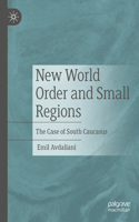 New World Order and Small Regions: The Case of South Caucasus