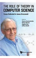Role of Theory in Computer Science, The: Essays Dedicated to Janusz Brzozowski