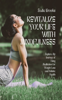 Revitalize Your Life with Mindfulness