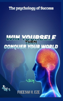 Win Yourself Then Conquer Your World: The Psychology of Success