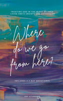 Where Do We Go From Here?: Trusting God in the midst of your loved one's anxiety and depression