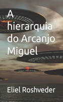 A hierarquia do Arcanjo Miguel: (1 Série Anjos Da Luz)